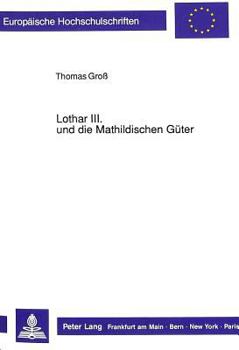 Paperback Lothar III. Und Die Mathildischen Gueter [German] Book