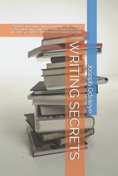 Paperback Writing Secrets: Step by Step Guide on How Anyone Can Write a Book, Publish It Yourself, Turn Them to Passive Income Stream, Even If Yo Book