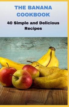 Paperback The Banana Cookbook: 40 Simple and Delicious Recipes Book