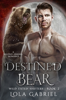 Destined Bear: A Second Chance Romance (Wild Fated Shifters)