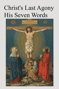 Paperback Christ's Last Agony: His Seven Words Book