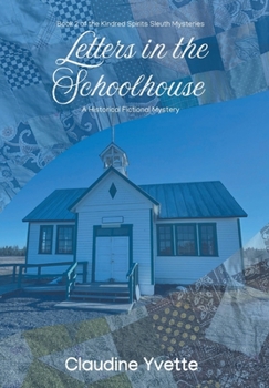 Letters in the Schoolhouse: A Historical Fictional Mystery (Kindred Spirits Sleuth Mysteries) (BOOK 2)