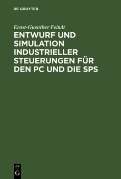 Hardcover Entwurf Und Simulation Industrieller Steuerungen Für Den PC Und Die Sps: Eine Einführung Für Informatiker Und Automatisierungstechniker [German] Book