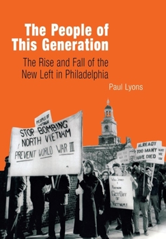 Hardcover The People of This Generation: The Rise and Fall of the New Left in Philadelphia Book