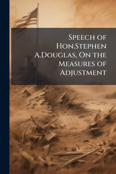 Paperback Speech of Hon.Stephen A.Douglas, on the Measures of Adjustment Book