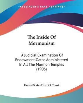 Paperback The Inside Of Mormonism: A Judicial Examination Of Endowment Oaths Administered In All The Mormon Temples (1903) Book