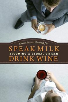 Paperback Speak Milk. Drink Wine: Becoming a Global Citizen Book