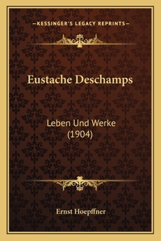 Paperback Eustache Deschamps: Leben Und Werke (1904) [German] Book