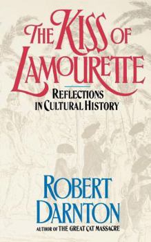 The Kiss of Lamourette: Reflections in Cultural History - Book  of the France and Culture