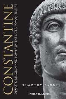Constantine: Dynasty, Religion and Power in the Later Roman Empire - Book  of the Blackwell Ancient Lives