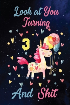Look at You Turning 3 And Shit: Birthday Gift for 3 Years Old Unicorn Lover. 100 Pages 6*9 inch Notebook Diary Journal. A Funny 3rd Birthday ... Women - Friend Turning 3 Year Old Gag Gift.