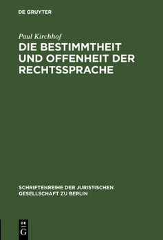 Hardcover Die Bestimmtheit Und Offenheit Der Rechtssprache: Vortrag Gehalten VOR Der Juristischen Gesellschaft Zu Berlin Am 29. April 1987 [German] Book