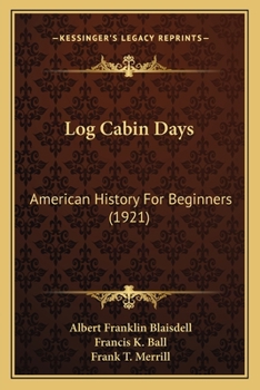 Paperback Log Cabin Days: American History For Beginners (1921) Book