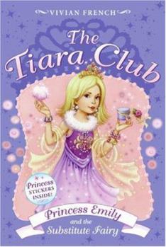 The Tiara Club 6: Princess Emily and the Substitute Fairy - Book #6 of the Tiara Club