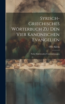 Hardcover Syrisch-griechisches Wörterbuch zu den vier kanonischen Evangelien: Nebst einleitenden Untersuchungen [German] Book