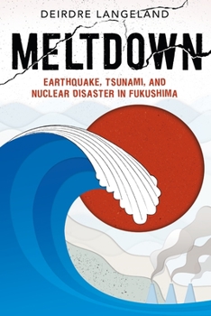 Hardcover Meltdown: Earthquake, Tsunami, and Nuclear Disaster in Fukushima Book
