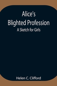 Paperback Alice'S Blighted Profession: A Sketch For Girls Book