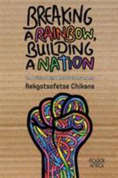 Paperback Breaking a Rainbow, Building a Nation: The Politics Behind #MustFall Movements Book