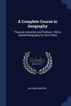 Paperback A Complete Course in Geography: Physical, Industrial, and Political: With a Special Geography for Each State Book