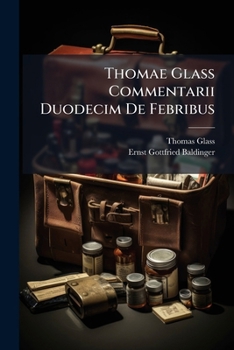 Paperback Thomae Glass Commentarii Duodecim De Febribus: Ad Hippocratis Disciplinam Accommodati [Latin] Book
