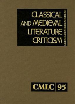 Classical and Medieval Literature Criticism: Criticism of the Works of World Authors from Classical Antiquity Through the Fourteenth Century, from the First Appraisals to Current Evaluations