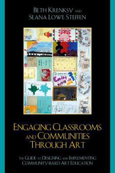 Hardcover Engaging Classrooms and Communities through Art: The Guide to Designing and Implementing Community-Based Art Education Book