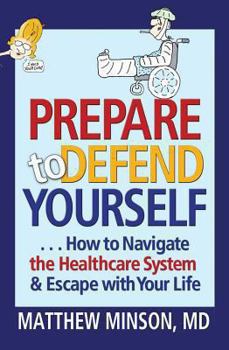 Paperback Prepare to Defend Yourself: How to Navigate the Healthcare System & Escape with Your Life Book