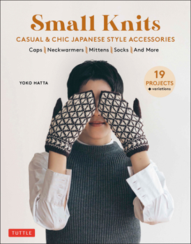 Paperback Small Knits: Casual & Chic Japanese Style Accessories: (19 Projects + Variations) Book