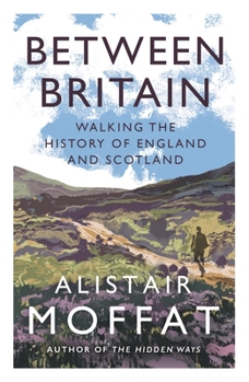 Paperback Between Britain: Walking the History of England and Scotland Book