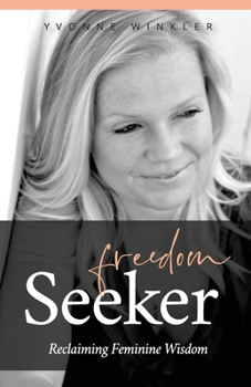 Paperback Freedom Seeker: Reclaiming Feminine Wisdom Book