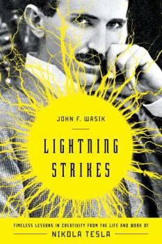 Hardcover Lightning Strikes: Timeless Lessons in Creativity from the Life and Work of Nikola Tesla Book
