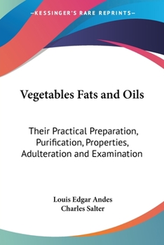 Paperback Vegetables Fats and Oils: Their Practical Preparation, Purification, Properties, Adulteration and Examination Book