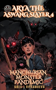 Arya The Aswang Slayer 4: The Manchurian Monster Pandemic (Arya The Aswang Slayer Series)