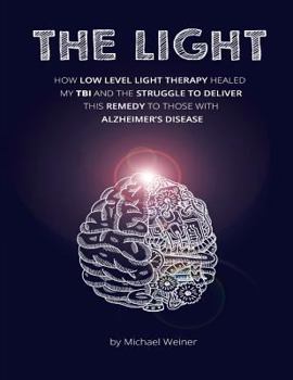 Paperback The Light: How Low Level Light Therapy (LLLT) healed my Traumatic Brain Injury (TBI), and the struggle to deliver this remedy to Book