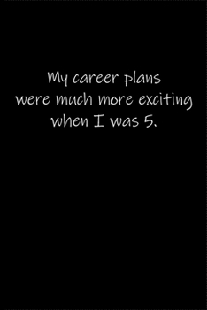 Paperback My career plans were much more exciting when I was 5.: Journal or Notebook (6x9 inches) with 120 doted pages. Book