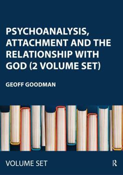 Misc. Psychoanalysis, Attachment and the Relationship with God (2 Volume Set): Using Psychoanalytic Techniques to Transform the Attachment Relationship to G Book