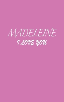 Paperback Madeleine: I LOVE YOU Madeleine Notebook Emotional valentine's gift: Lined Notebook / Journal Gift, 100 Pages, 5x8, Soft Cover, M Book