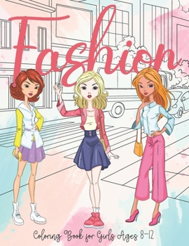 Paperback Fashion Coloring Book for Girls Ages 8-12: Trendy Gorgeous Stylish Outfits in Various Poses for Beauty Fashion Lovers Book