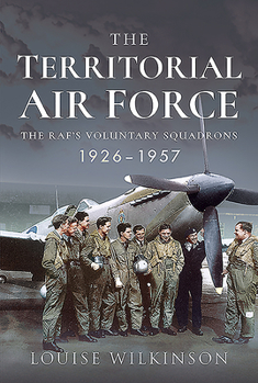 Hardcover The Territorial Air Force: The Raf's Voluntary Squadrons, 1926-1957 Book