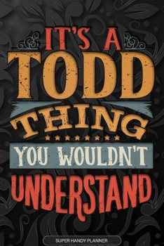 Paperback Its A Todd Thing You Wouldnt Understand: Todd Name Planner With Notebook Journal Calendar Personal Goals Password Manager & Much More, Perfect Gift Fo Book