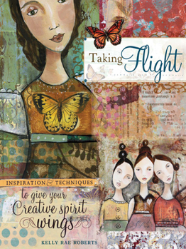 Paperback Taking Flight: Inspiration and Techniques to Give Your Creative Spirit Wings Book