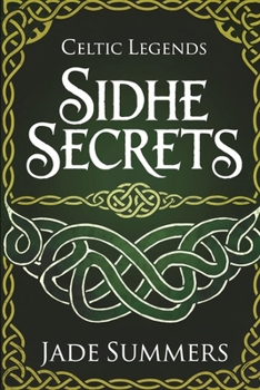 Sidhe Secrets (Myths & Legends: Exploring the Stories of Humanity)