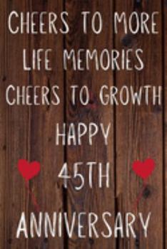 Cheers To More Life Memories Cheers To Growth Happy 45th Anniversary: Funny 45th Cheers to more life memoreis cheers to growth happy anniversary ... / Diary Quote (6 x 9 - 110 Blank Lined Pages)