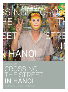 Paperback Crossing the Street in Hanoi: Teaching and Learning about Vietnam Book