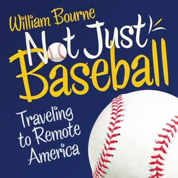 Paperback Not Just Baseball: Traveling to Remote America Book