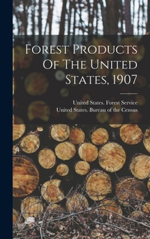 Hardcover Forest Products Of The United States, 1907 Book
