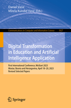 Paperback Digital Transformation in Education and Artificial Intelligence Application: First International Conference, Mostart 2023, Mostar, Bosnia and Herzegov Book