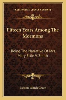 Fifteen Years Among The Mormons: Being The Narrative Of Mrs. Mary Ettie V. Smith