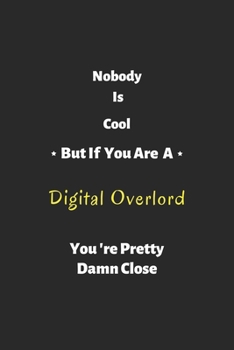 Paperback Nobody is cool but if you are a Digital Overlord you're pretty damn close: notebook, perfect gift for Digital Overlord Book