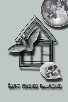 Happy Fucking Halloween: Graph journal for the profanity loving halloween enthusiast to take note of all their all hallows eve plans and activities - ... skull, bat and full moon cover art design